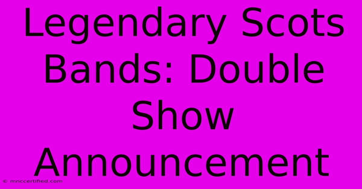 Legendary Scots Bands: Double Show Announcement