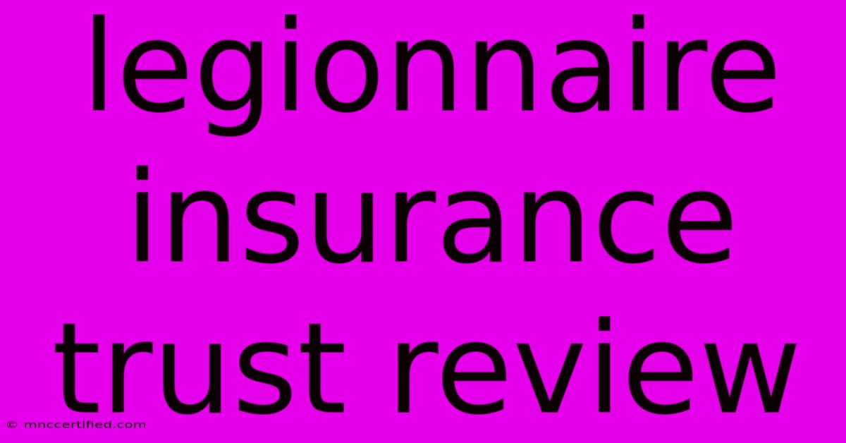 Legionnaire Insurance Trust Review