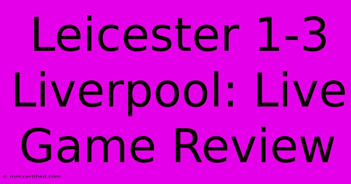 Leicester 1-3 Liverpool: Live Game Review