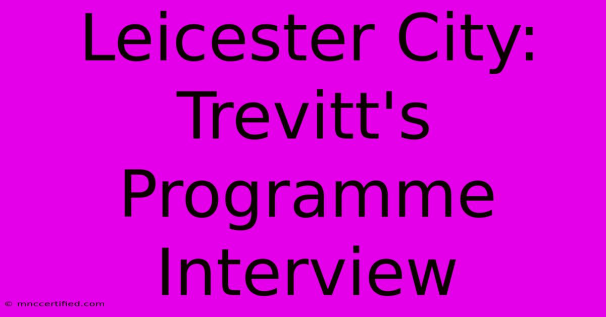 Leicester City: Trevitt's Programme Interview