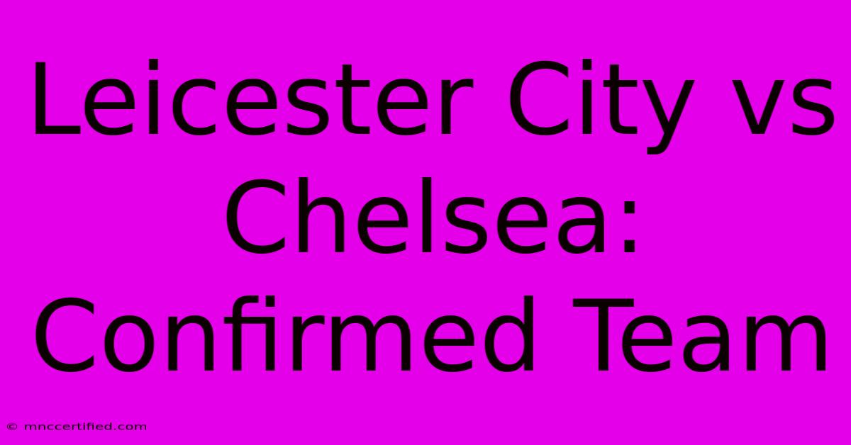 Leicester City Vs Chelsea: Confirmed Team