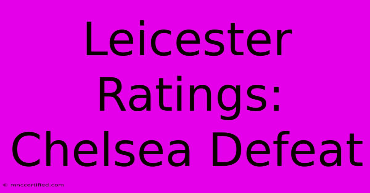 Leicester Ratings: Chelsea Defeat