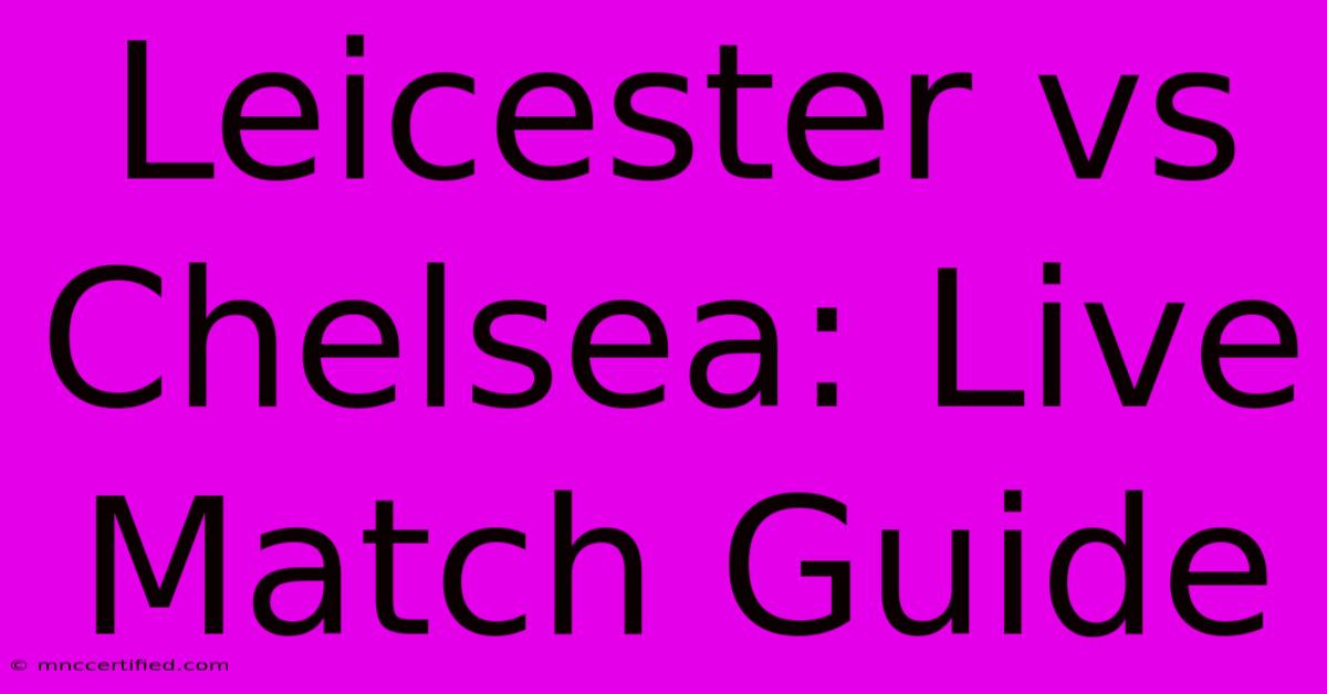 Leicester Vs Chelsea: Live Match Guide