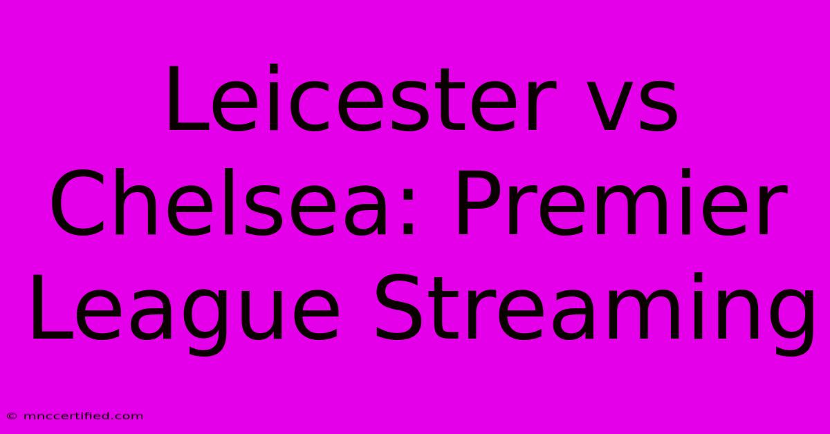 Leicester Vs Chelsea: Premier League Streaming