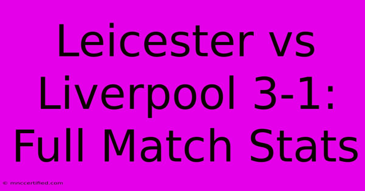 Leicester Vs Liverpool 3-1: Full Match Stats