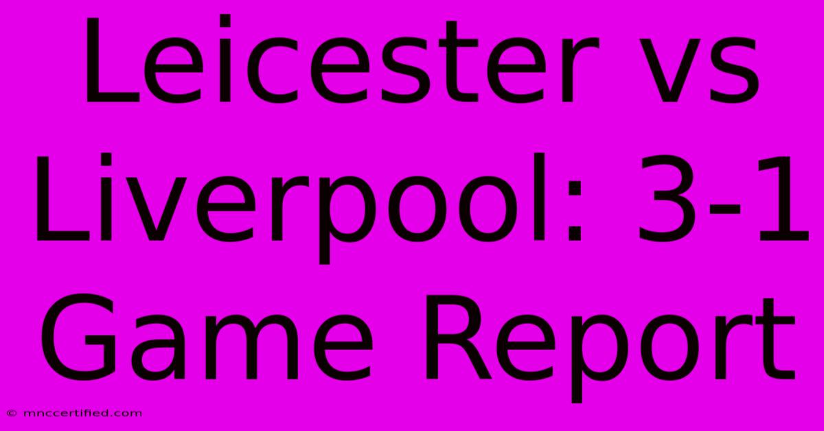 Leicester Vs Liverpool: 3-1 Game Report