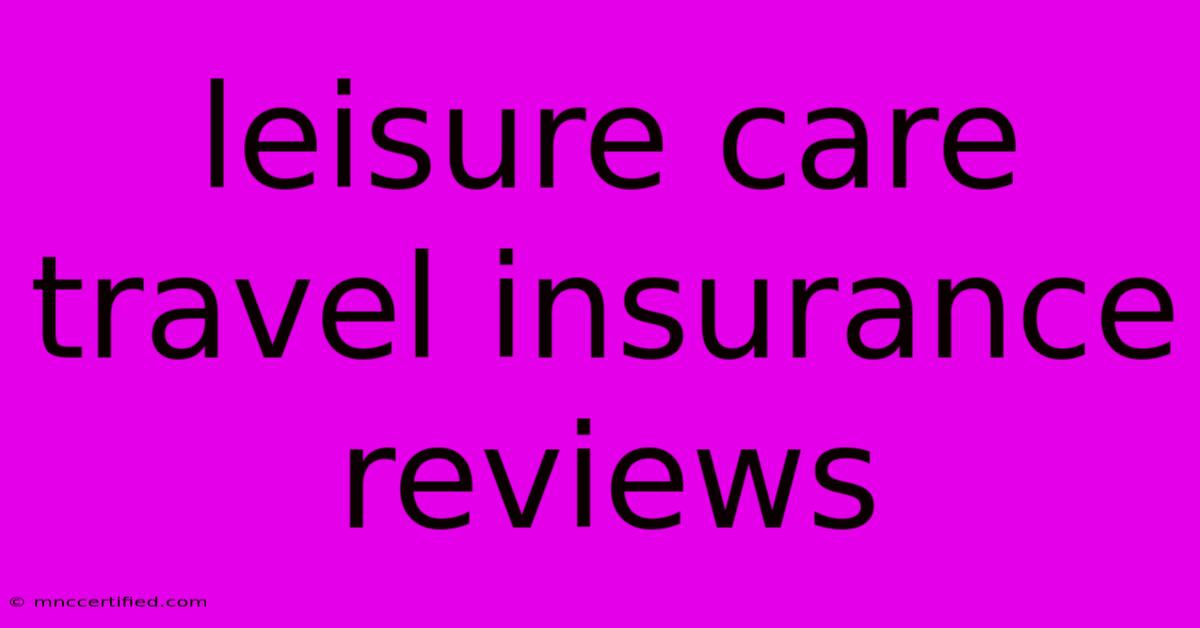 Leisure Care Travel Insurance Reviews