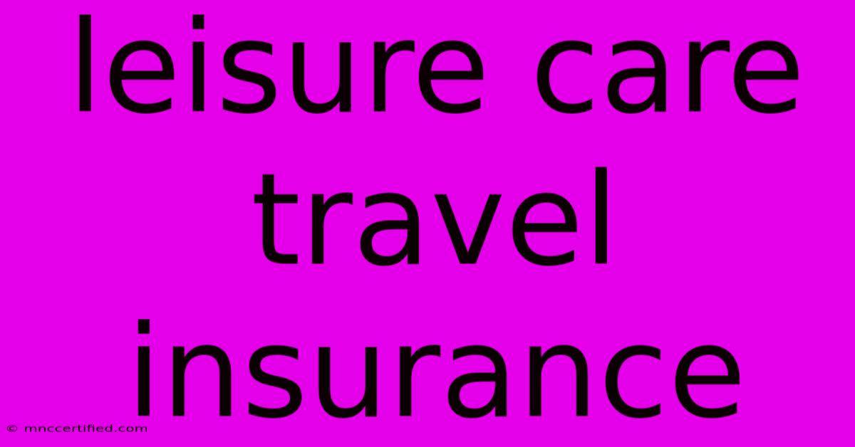 Leisure Care Travel Insurance