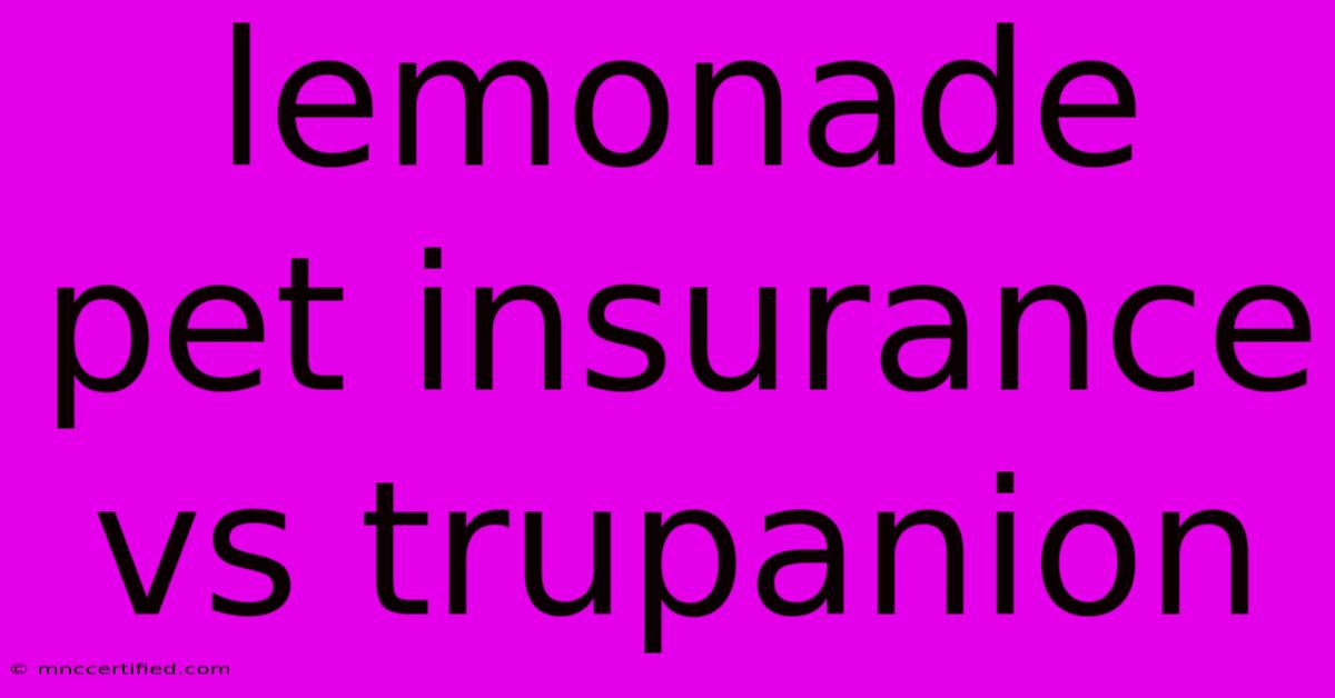 Lemonade Pet Insurance Vs Trupanion