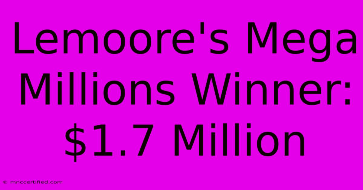 Lemoore's Mega Millions Winner: $1.7 Million