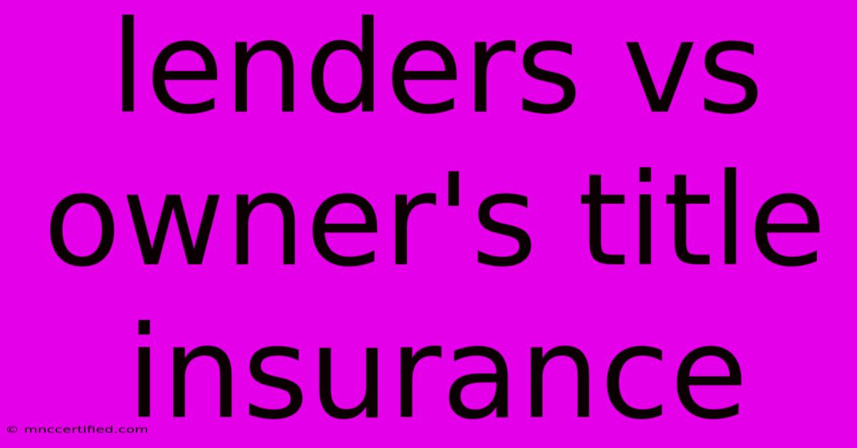 Lenders Vs Owner's Title Insurance