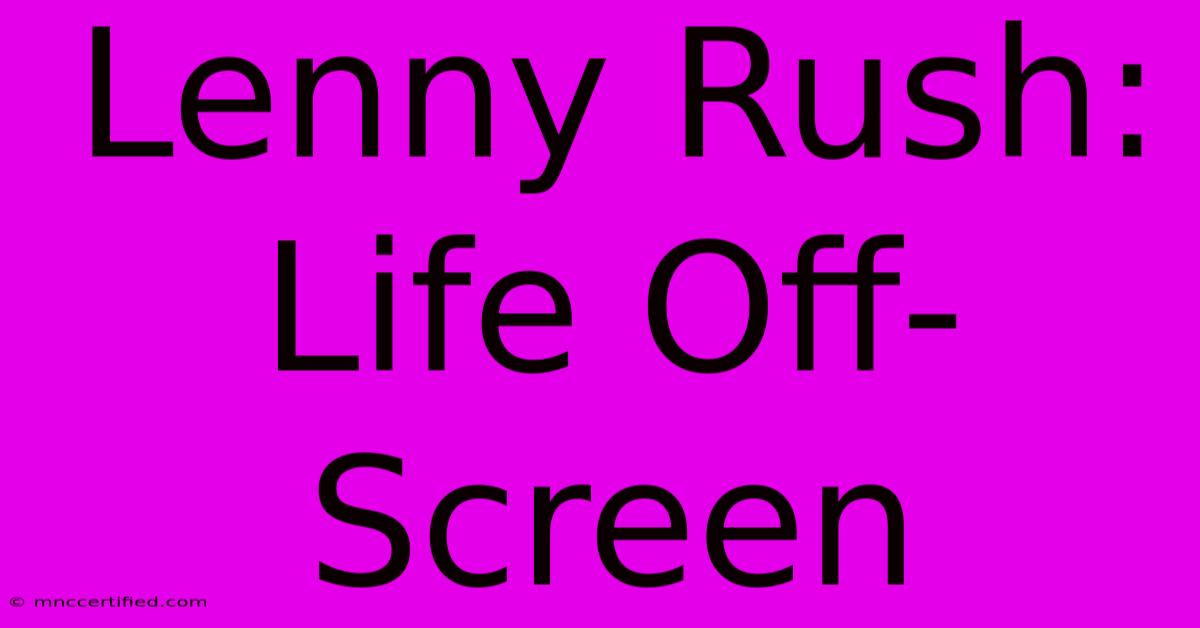 Lenny Rush: Life Off-Screen