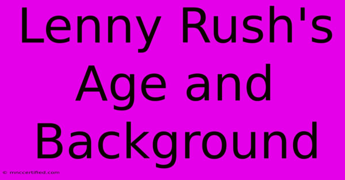 Lenny Rush's Age And Background