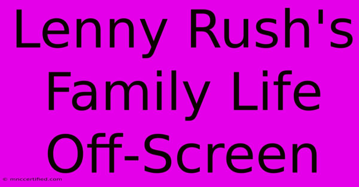 Lenny Rush's Family Life Off-Screen