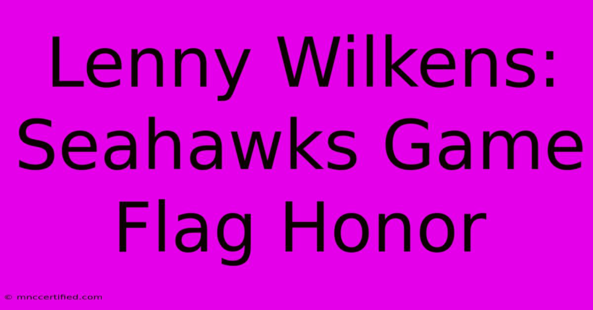 Lenny Wilkens: Seahawks Game Flag Honor