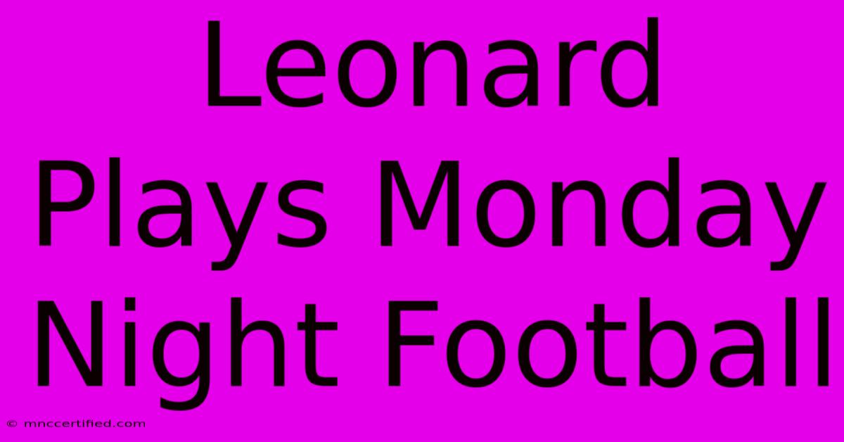 Leonard Plays Monday Night Football