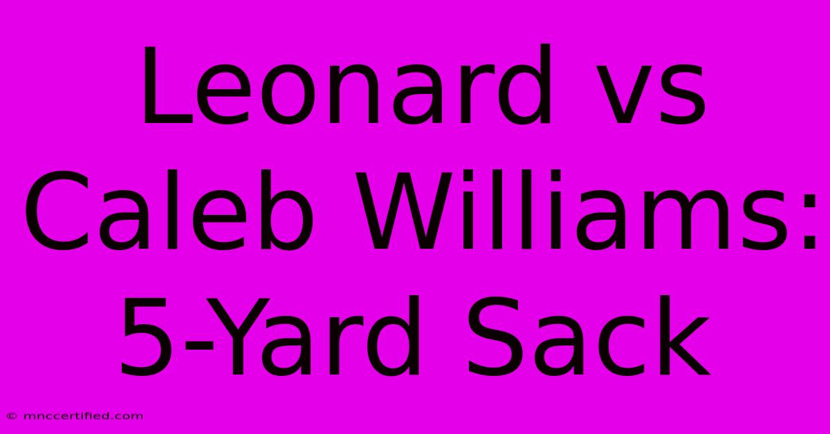 Leonard Vs Caleb Williams: 5-Yard Sack