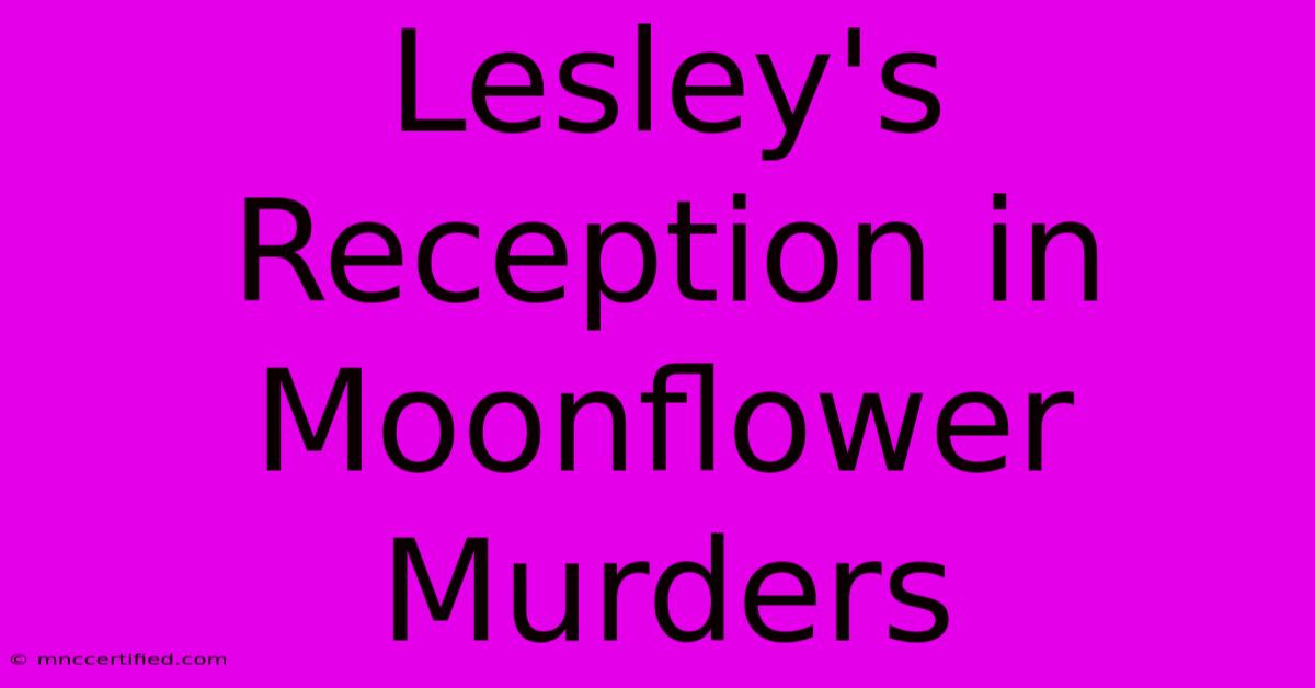 Lesley's Reception In Moonflower Murders