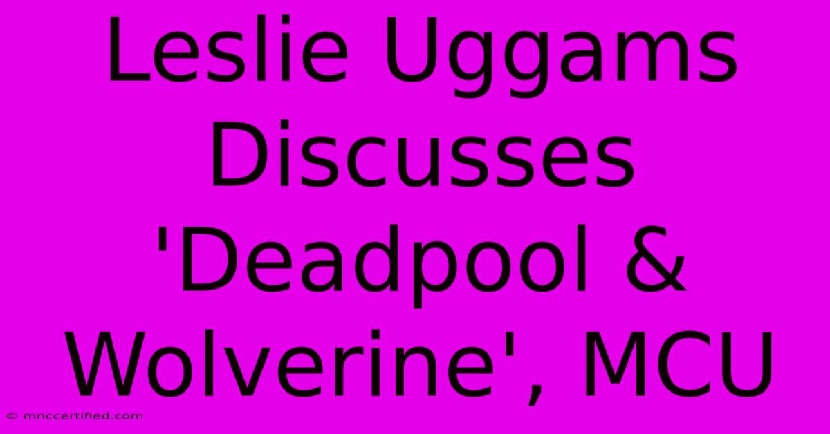 Leslie Uggams Discusses 'Deadpool & Wolverine', MCU