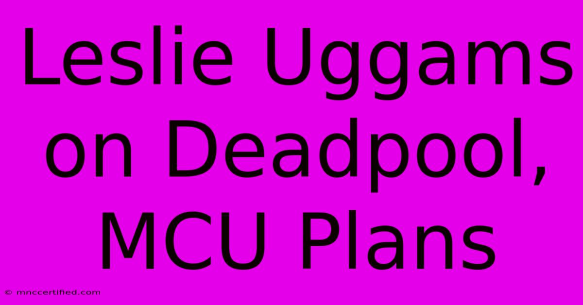 Leslie Uggams On Deadpool, MCU Plans