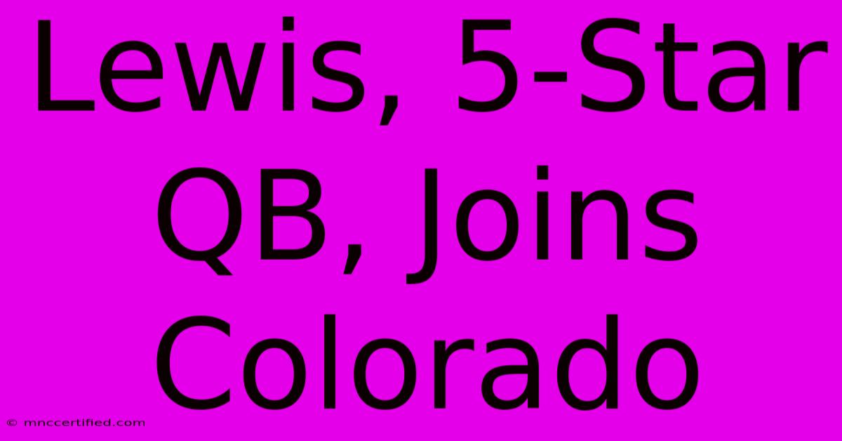 Lewis, 5-Star QB, Joins Colorado