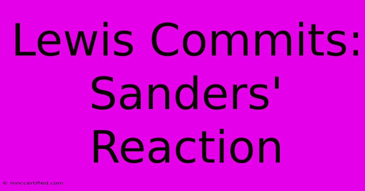 Lewis Commits: Sanders' Reaction