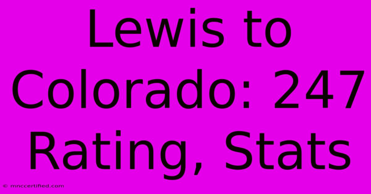 Lewis To Colorado: 247 Rating, Stats