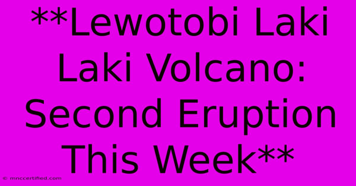 **Lewotobi Laki Laki Volcano: Second Eruption This Week**