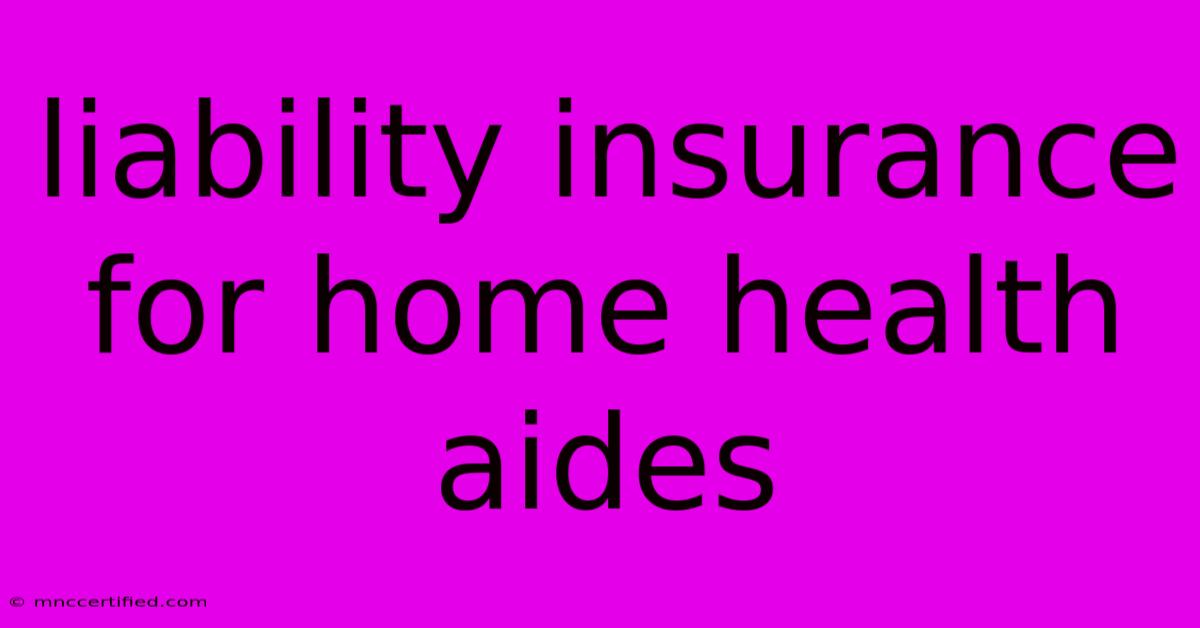 Liability Insurance For Home Health Aides