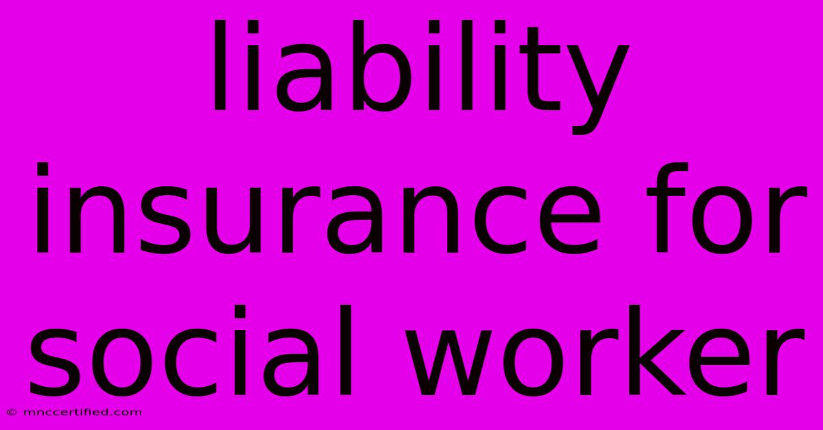 Liability Insurance For Social Worker