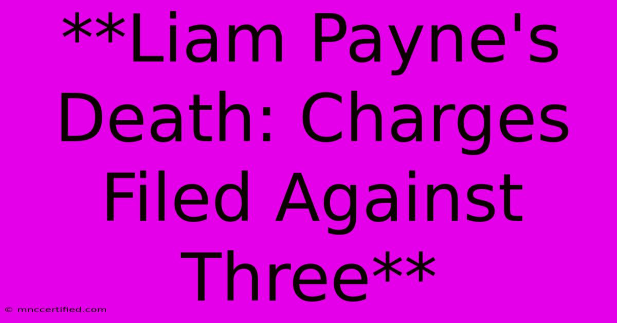 **Liam Payne's Death: Charges Filed Against Three**