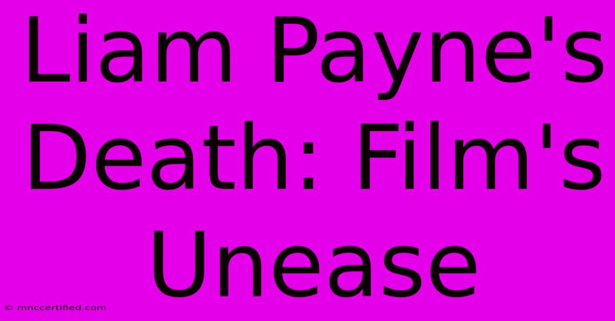 Liam Payne's Death: Film's Unease