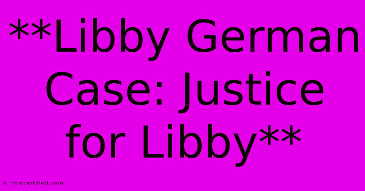 **Libby German Case: Justice For Libby** 