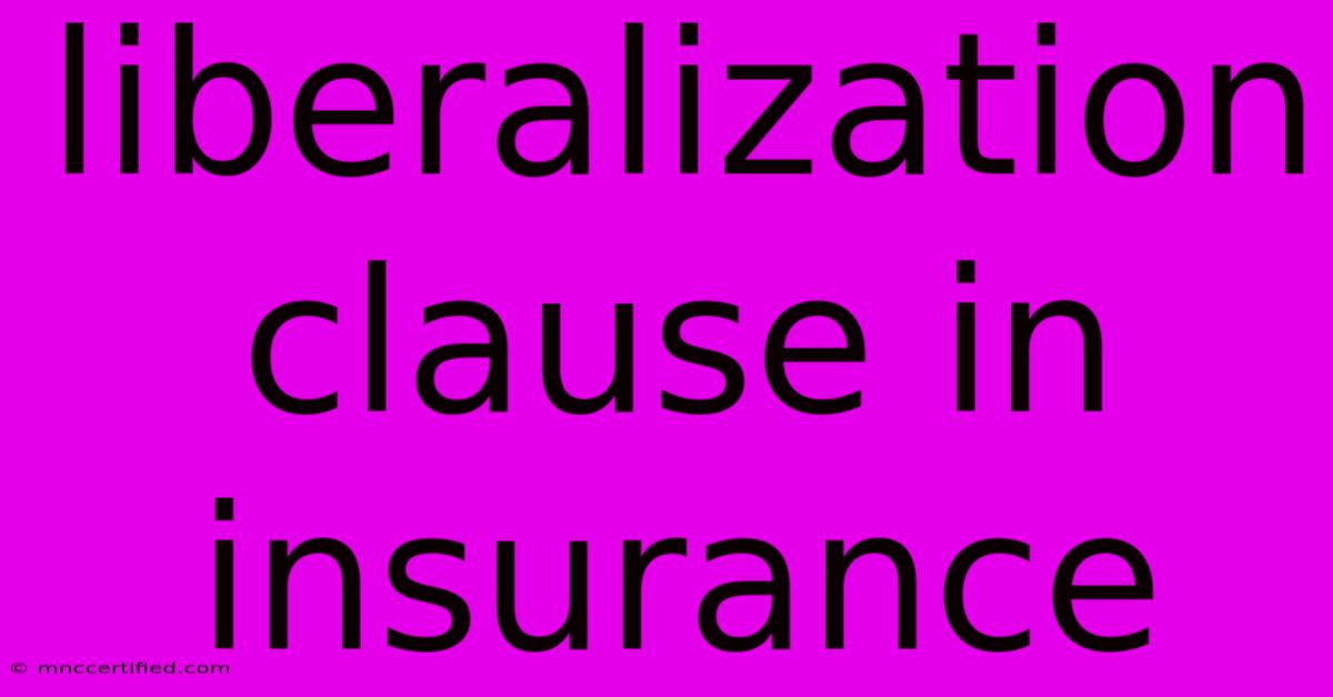 Liberalization Clause In Insurance