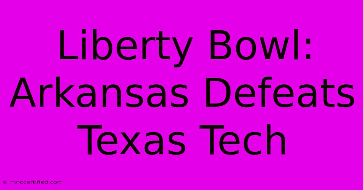 Liberty Bowl: Arkansas Defeats Texas Tech