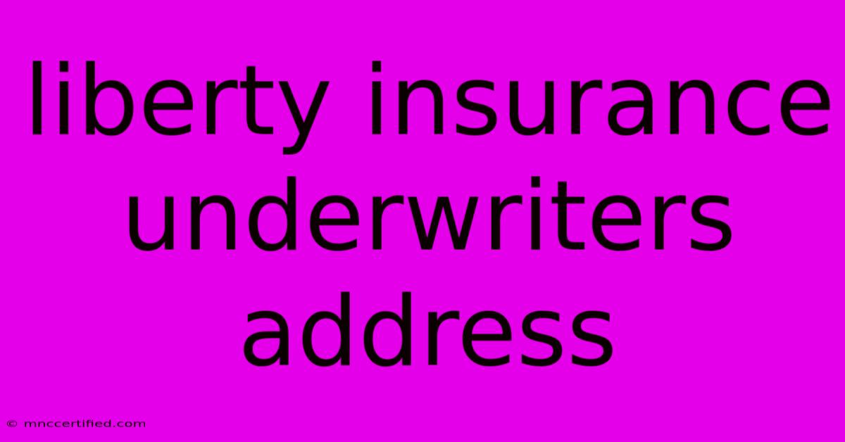 Liberty Insurance Underwriters Address