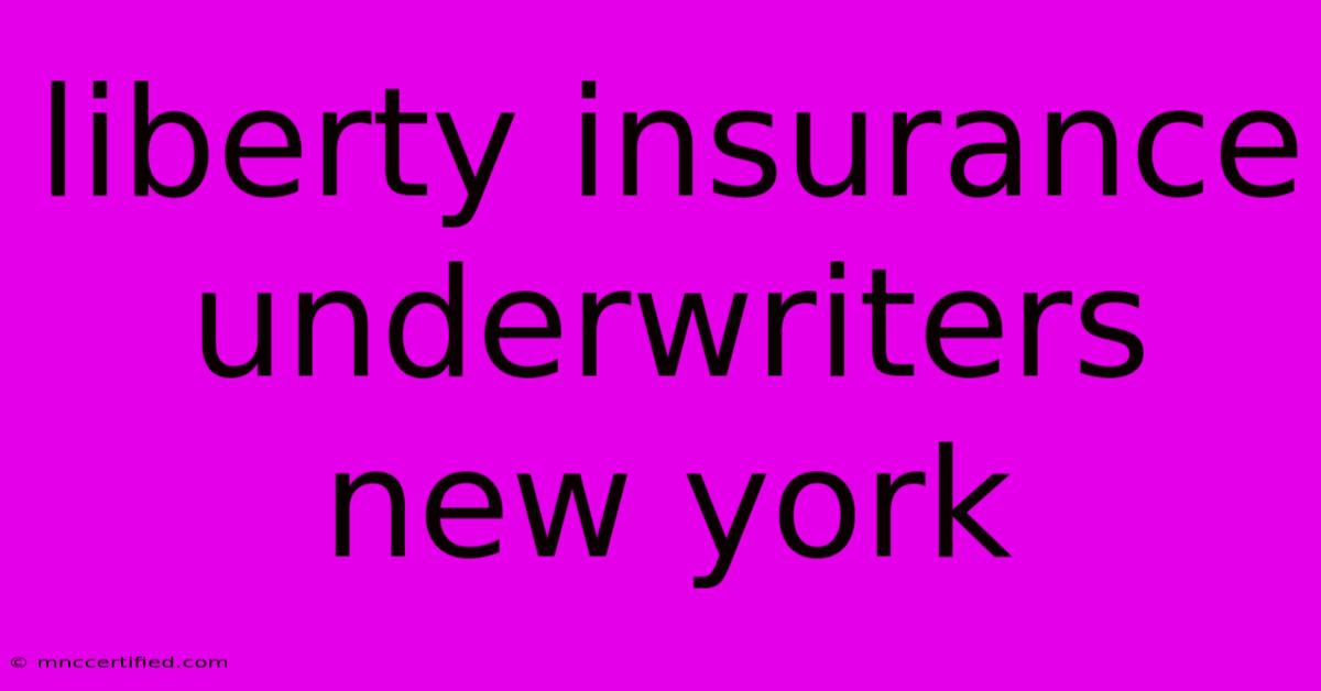 Liberty Insurance Underwriters New York