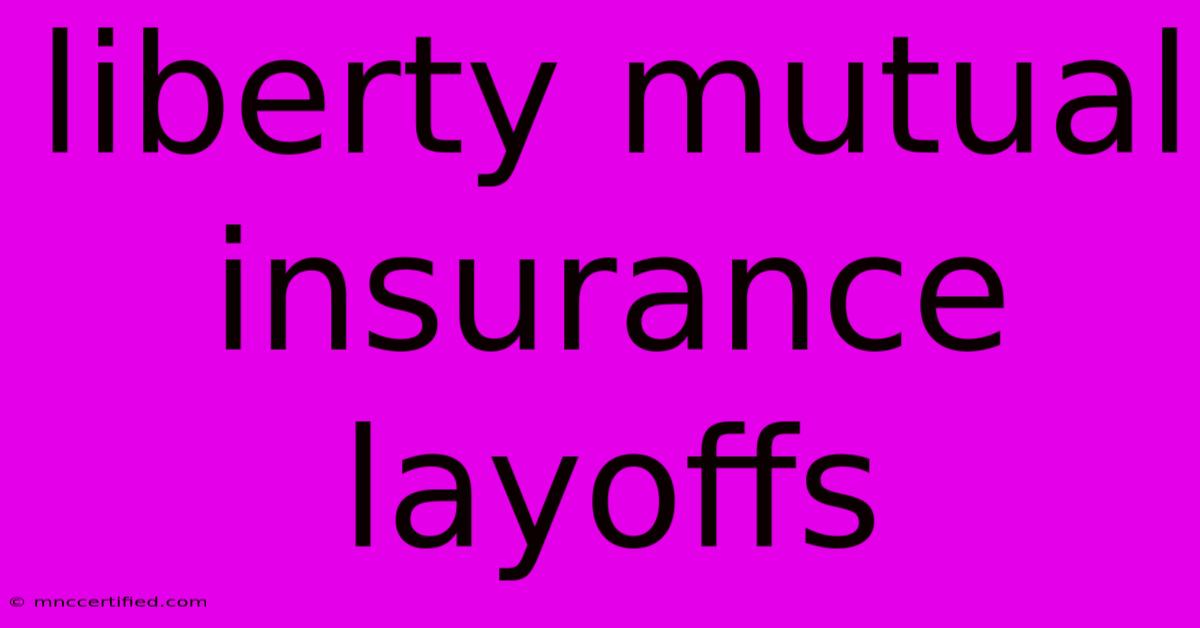 Liberty Mutual Insurance Layoffs