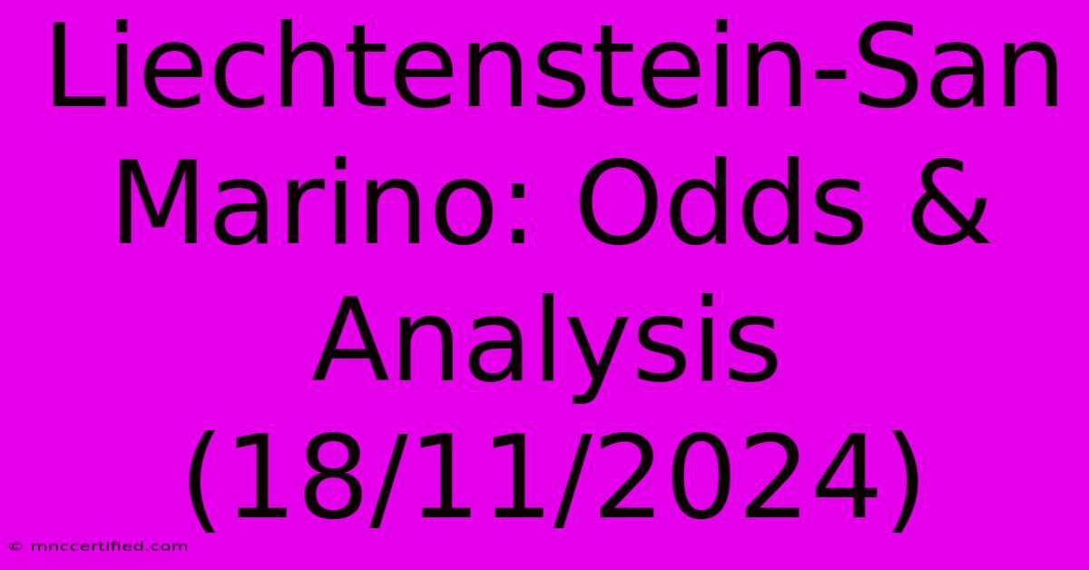 Liechtenstein-San Marino: Odds & Analysis (18/11/2024)