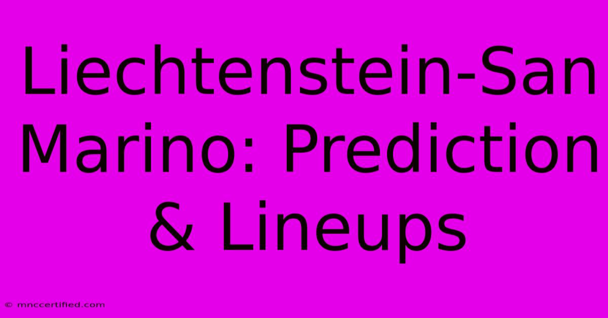 Liechtenstein-San Marino: Prediction & Lineups