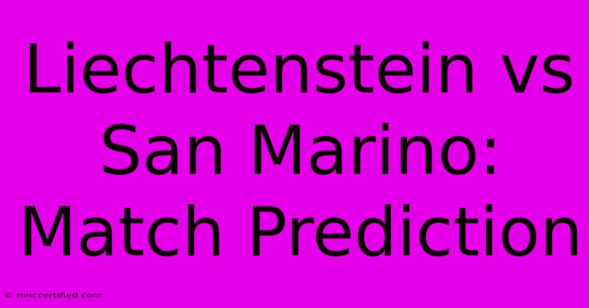 Liechtenstein Vs San Marino: Match Prediction