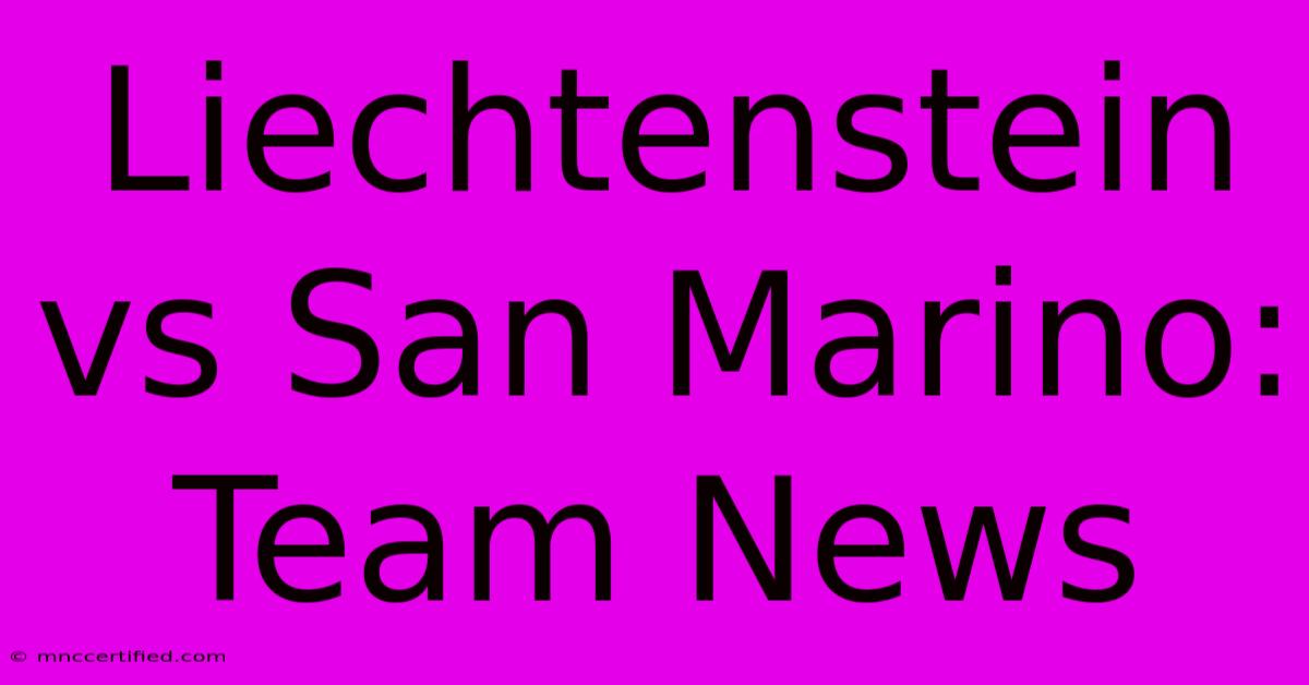 Liechtenstein Vs San Marino: Team News