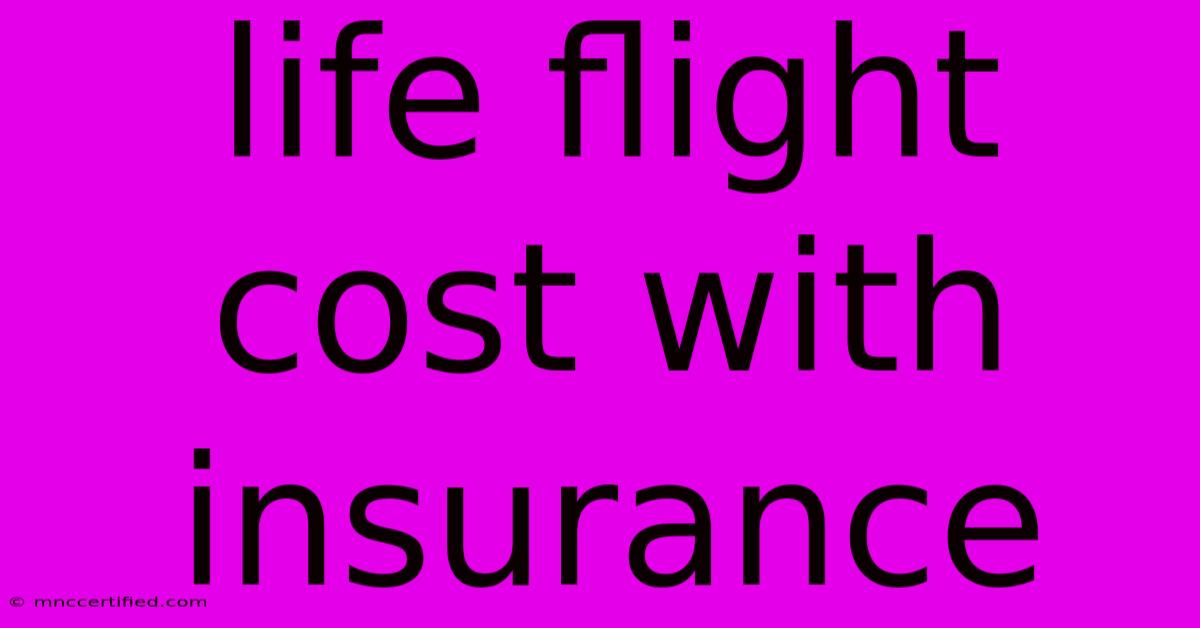 Life Flight Cost With Insurance