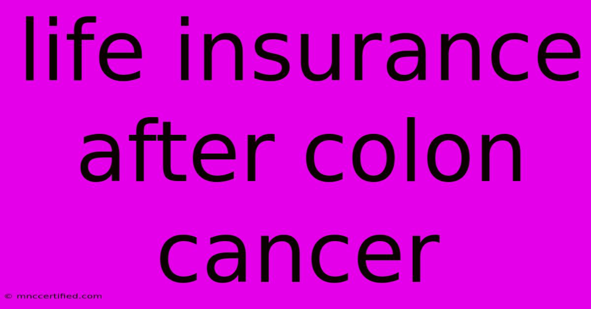 Life Insurance After Colon Cancer