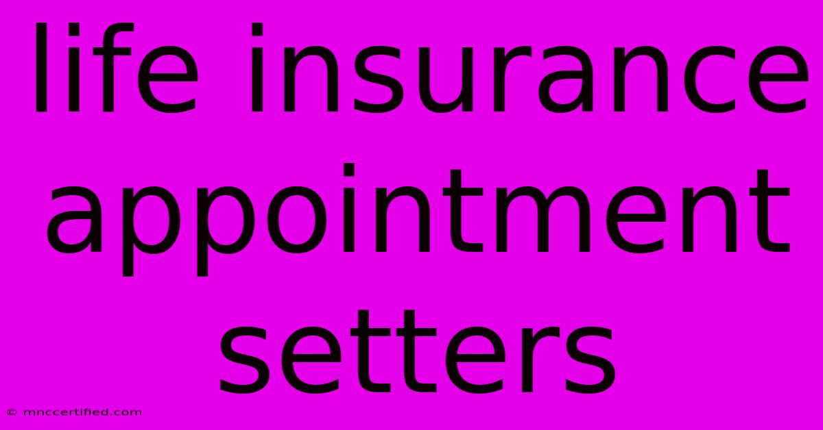 Life Insurance Appointment Setters