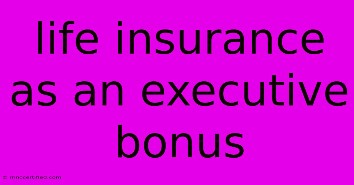 Life Insurance As An Executive Bonus