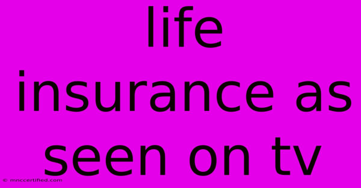 Life Insurance As Seen On Tv