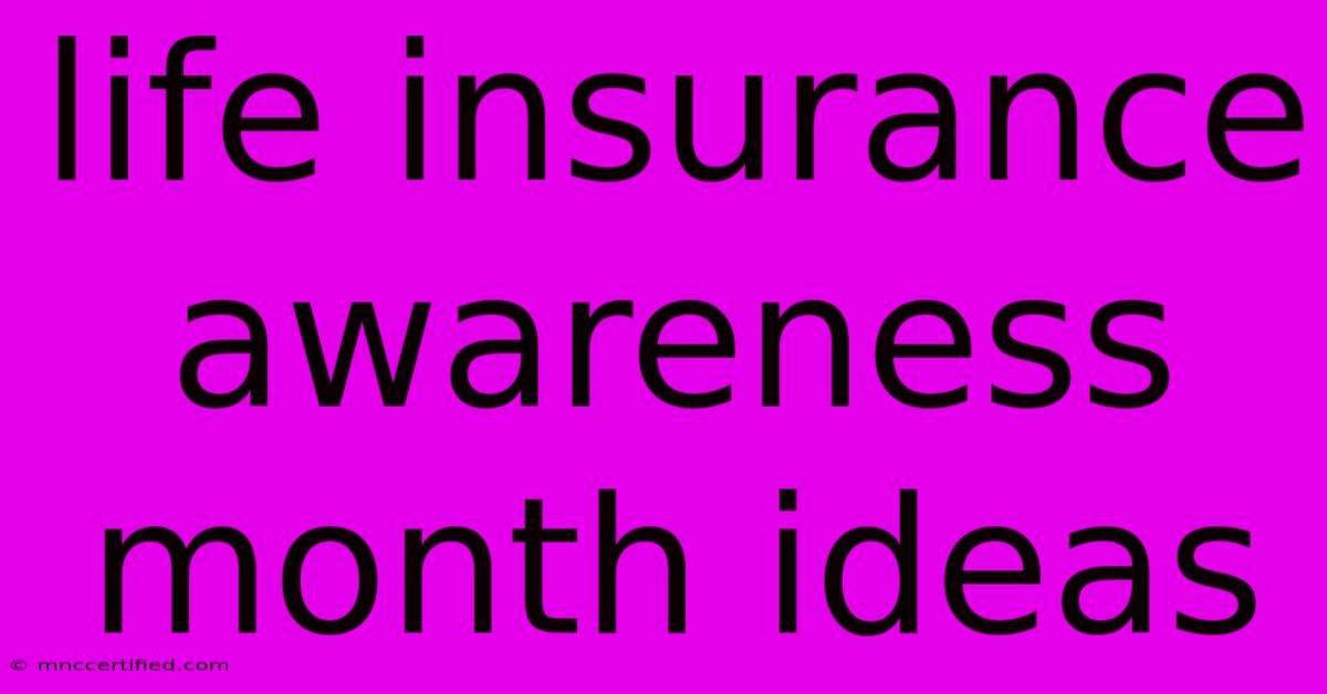 Life Insurance Awareness Month Ideas