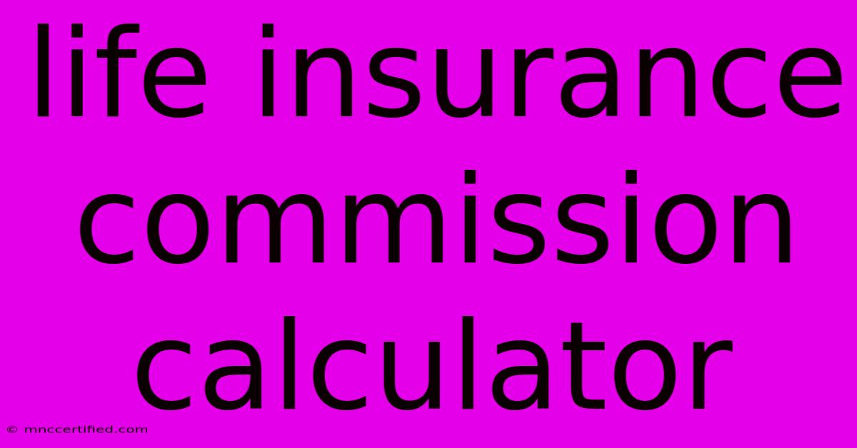 Life Insurance Commission Calculator