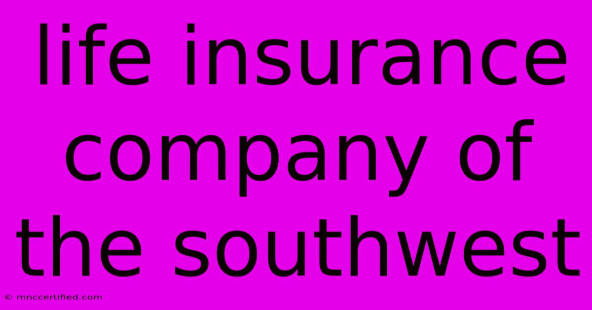 Life Insurance Company Of The Southwest